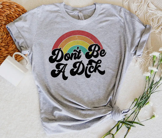 “Don’t Be A Dick” Tshirt